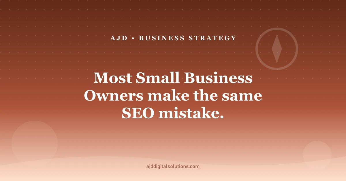 Most Small Business Owners make the same SEO mistake.