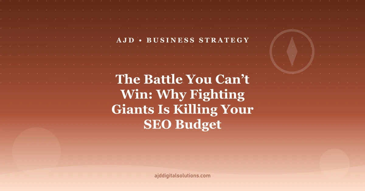 The Battle You Can’t Win: Why Fighting Giants Is Killing Your SEO Budget